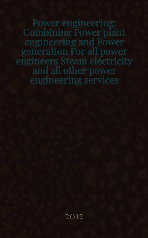Power engineering : Combining Power plant engineering and Power generation For all power engineers Steam electricity and all other power engineering services. Vol.116, № 7