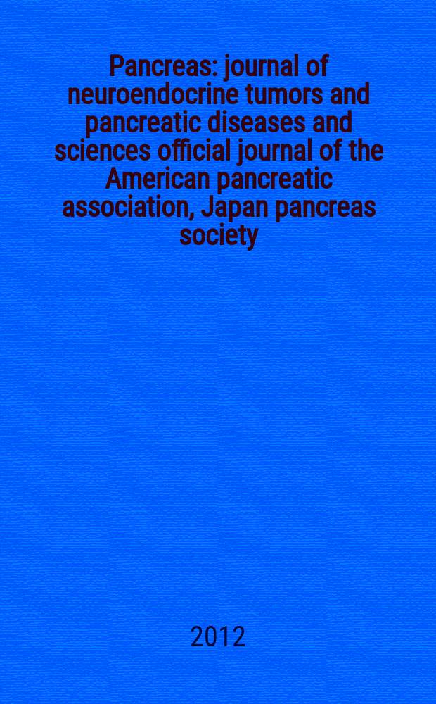 Pancreas : journal of neuroendocrine tumors and pancreatic diseases and sciences official journal of the American pancreatic association, Japan pancreas society, North American neuroendocrine tumor society. Vol. 41, № 7