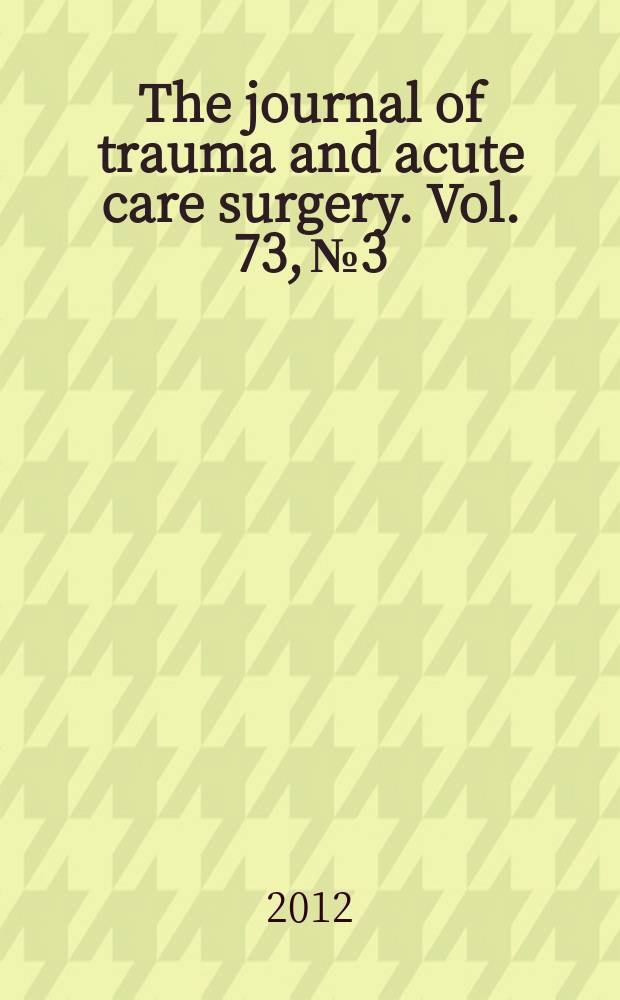 The journal of trauma and acute care surgery. Vol. 73, № 3