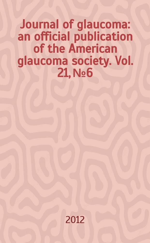 Journal of glaucoma : an official publication of the American glaucoma society. Vol. 21, № 6