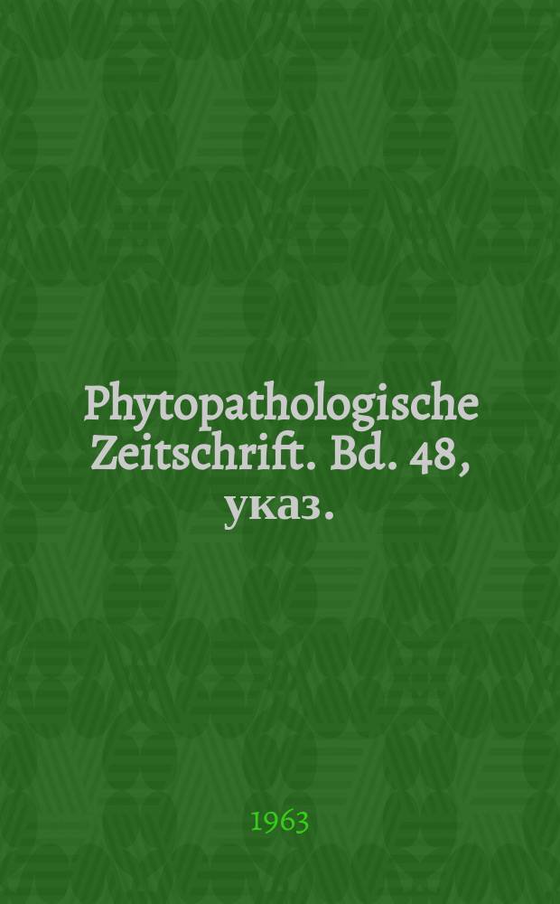 Phytopathologische Zeitschrift. Bd. 48, указ.