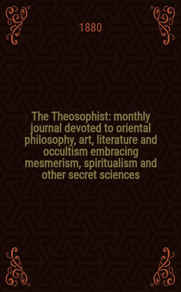The Theosophist : monthly journal devoted to oriental philosophy, art, literature and occultism embracing mesmerism, spiritualism and other secret sciences. Vol. 1, № 11 (23)