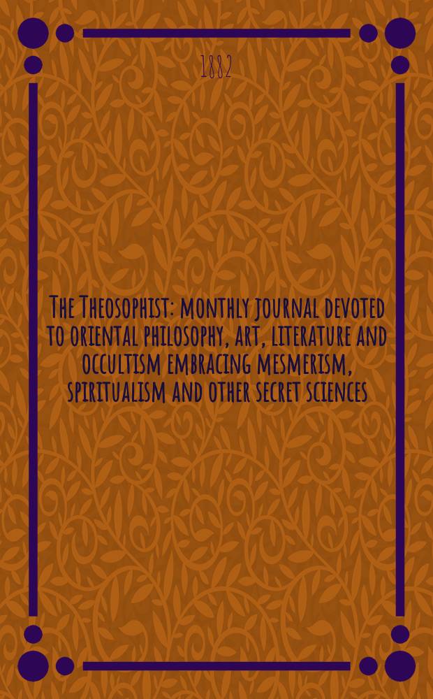 The Theosophist : monthly journal devoted to oriental philosophy, art, literature and occultism embracing mesmerism, spiritualism and other secret sciences. Vol. 3, № 10 (34), extra suppl.
