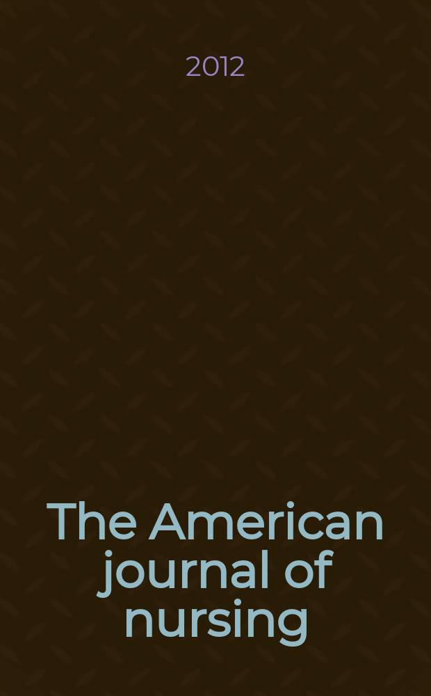 The American journal of nursing : Official magazine of the American nurses' association and the National league of nursing education. Vol. 112, № 9