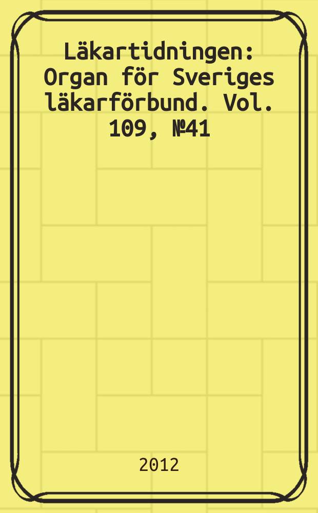 Läkartidningen : Organ för Sveriges läkarförbund. Vol. 109, № 41