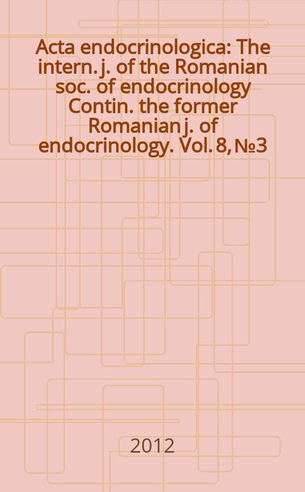 Acta endocrinologica : The intern. j. of the Romanian soc. of endocrinology Contin. the former Romanian j. of endocrinology. Vol. 8, № 3