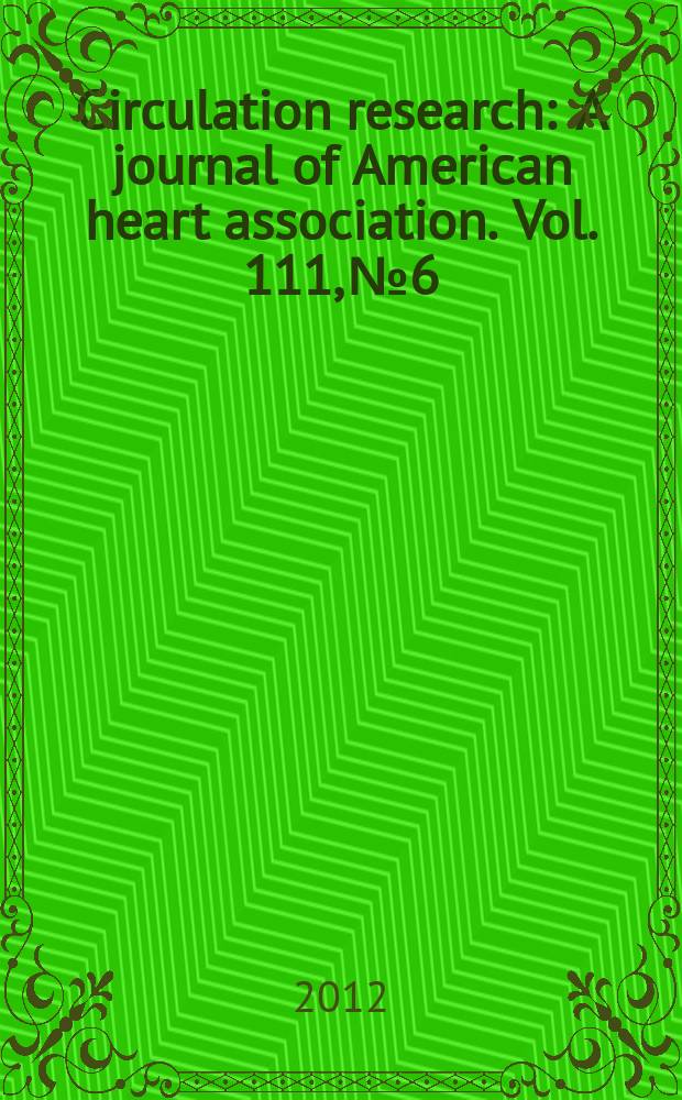 Circulation research : A journal of American heart association. Vol. 111, № 6