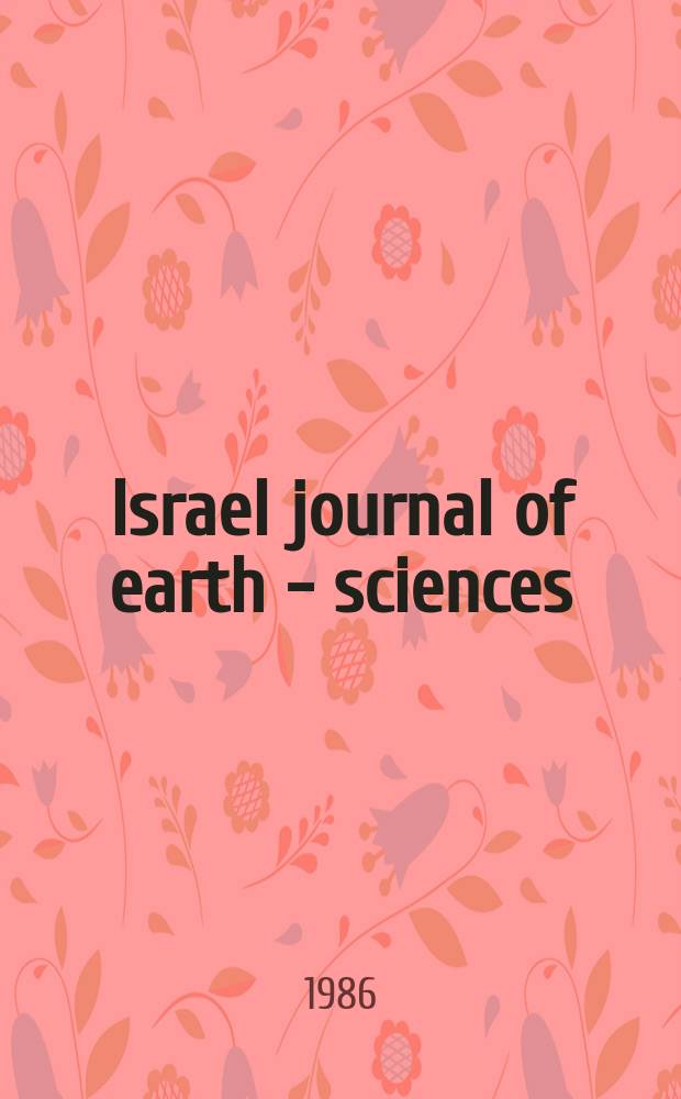 Israel journal of earth - sciences : Formerly: Bulletin of the Research council of Israel. Sect. G. Vol. 35, № 3/4
