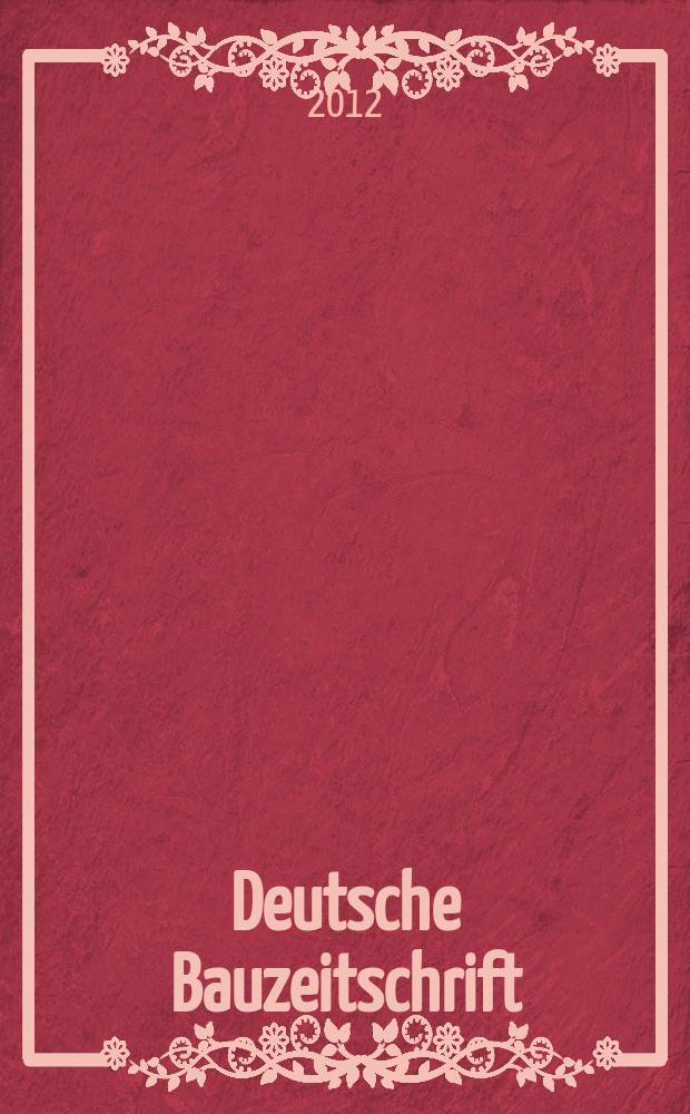 Deutsche Bauzeitschrift : Architektur, Entwurf, Detail. 2012, № 11