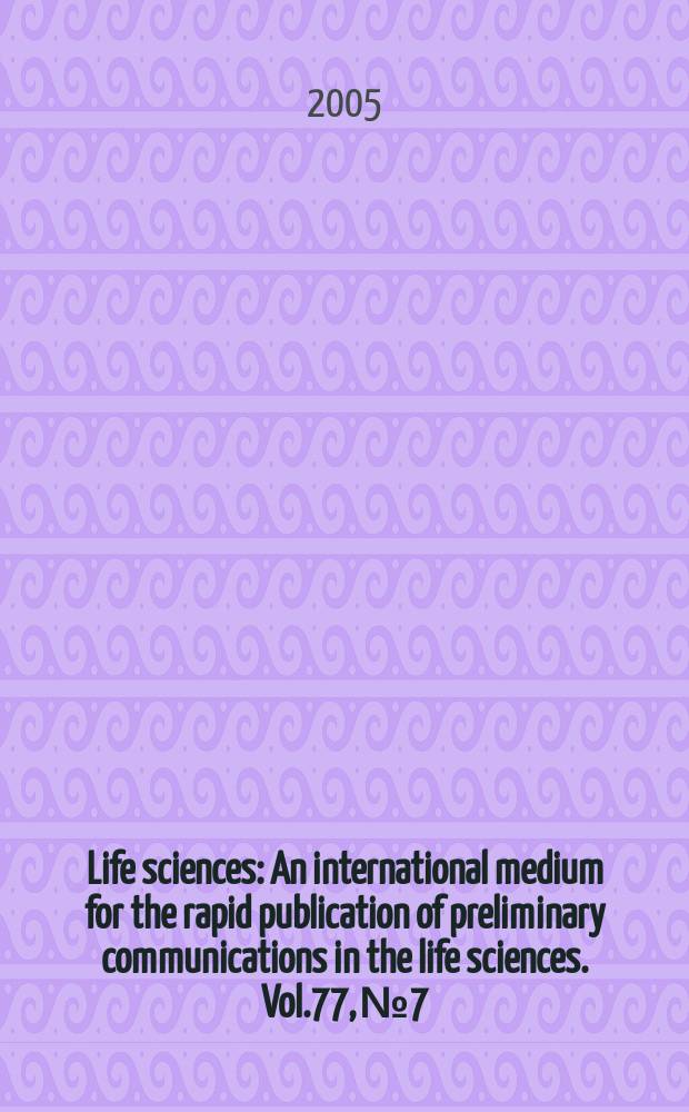 Life sciences : An international medium for the rapid publication of preliminary communications in the life sciences. Vol.77, № 7