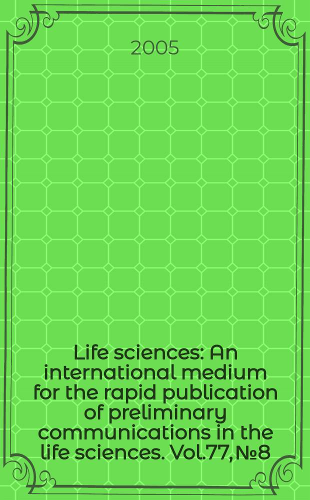 Life sciences : An international medium for the rapid publication of preliminary communications in the life sciences. Vol.77, № 8