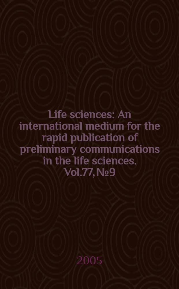 Life sciences : An international medium for the rapid publication of preliminary communications in the life sciences. Vol.77, № 9