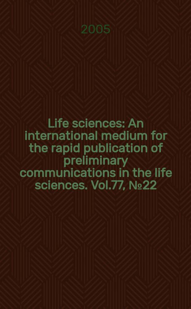 Life sciences : An international medium for the rapid publication of preliminary communications in the life sciences. Vol.77, № 22