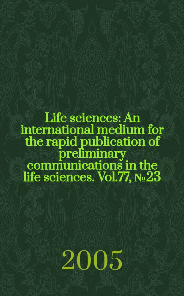 Life sciences : An international medium for the rapid publication of preliminary communications in the life sciences. Vol.77, № 23