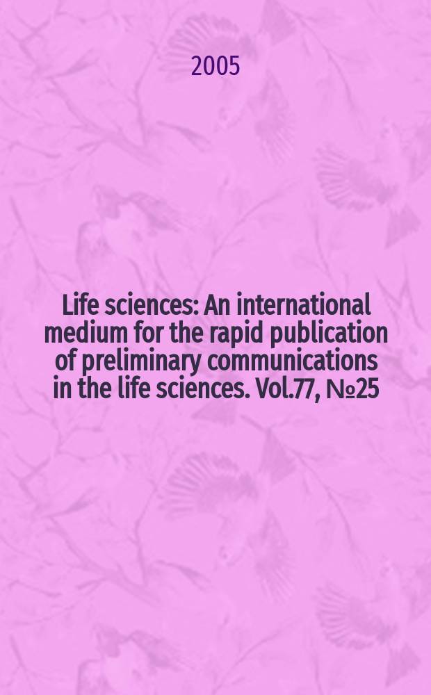 Life sciences : An international medium for the rapid publication of preliminary communications in the life sciences. Vol.77, № 25