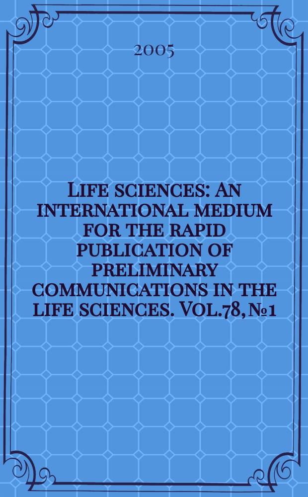 Life sciences : An international medium for the rapid publication of preliminary communications in the life sciences. Vol.78, №1