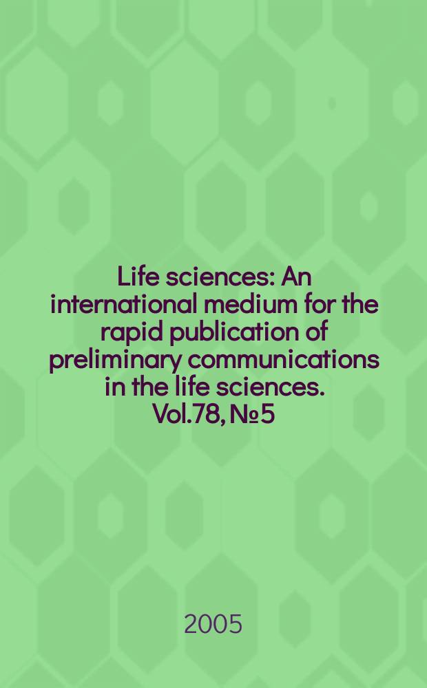 Life sciences : An international medium for the rapid publication of preliminary communications in the life sciences. Vol.78, №5 : Natureceuticals (natural products), nutraceuticals, herbal botanicals, and psychoactives: drug discovery and drug-drug interactions