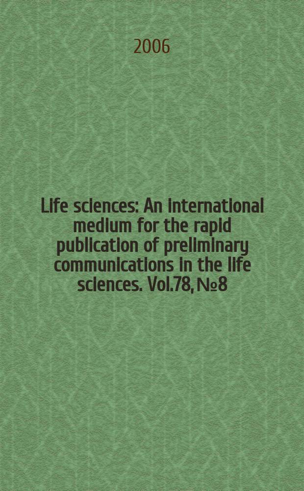 Life sciences : An international medium for the rapid publication of preliminary communications in the life sciences. Vol.78, №8