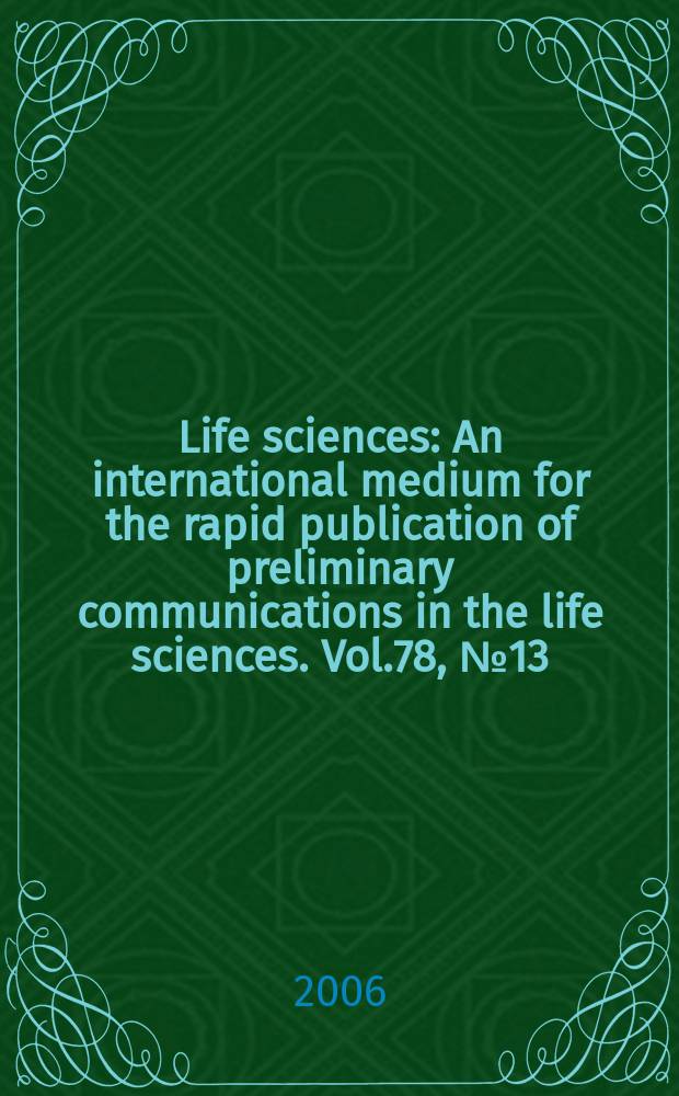 Life sciences : An international medium for the rapid publication of preliminary communications in the life sciences. Vol.78, № 13