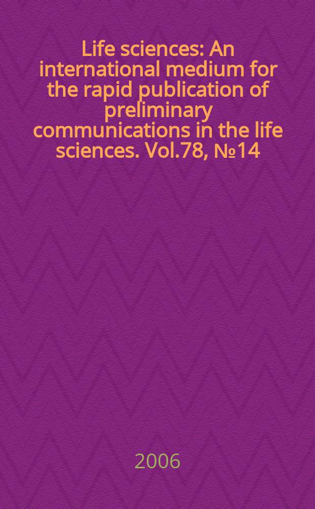 Life sciences : An international medium for the rapid publication of preliminary communications in the life sciences. Vol.78, № 14