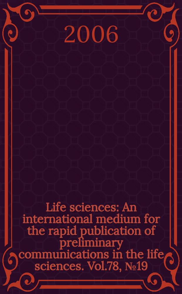 Life sciences : An international medium for the rapid publication of preliminary communications in the life sciences. Vol.78, № 19
