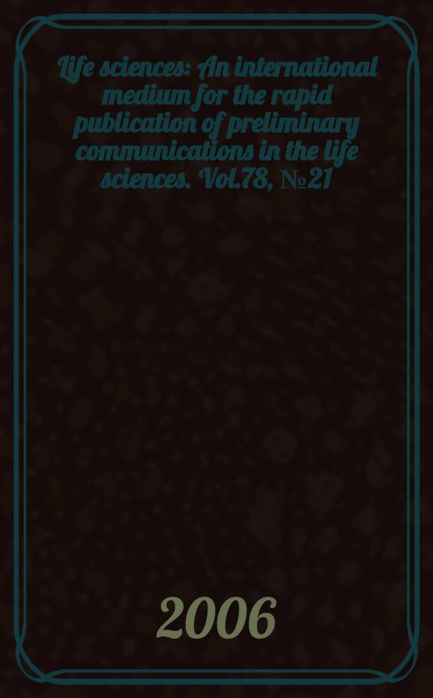 Life sciences : An international medium for the rapid publication of preliminary communications in the life sciences. Vol.78, № 21