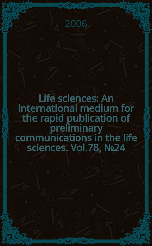 Life sciences : An international medium for the rapid publication of preliminary communications in the life sciences. Vol.78, № 24