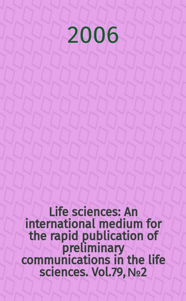 Life sciences : An international medium for the rapid publication of preliminary communications in the life sciences. Vol.79, № 2