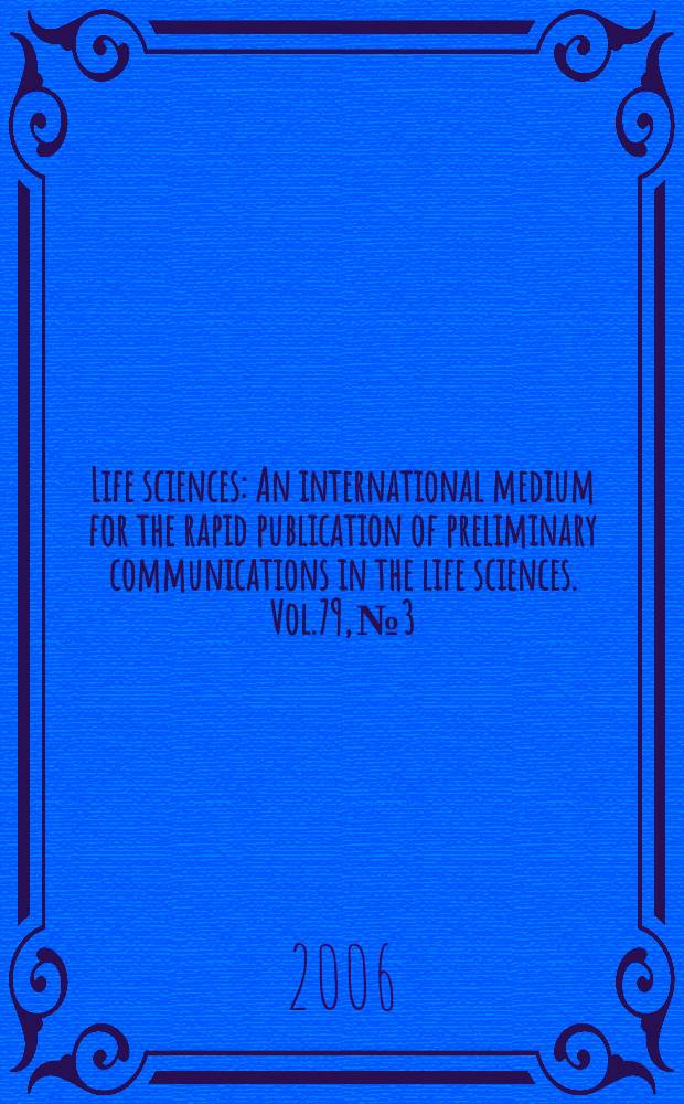 Life sciences : An international medium for the rapid publication of preliminary communications in the life sciences. Vol.79, № 3