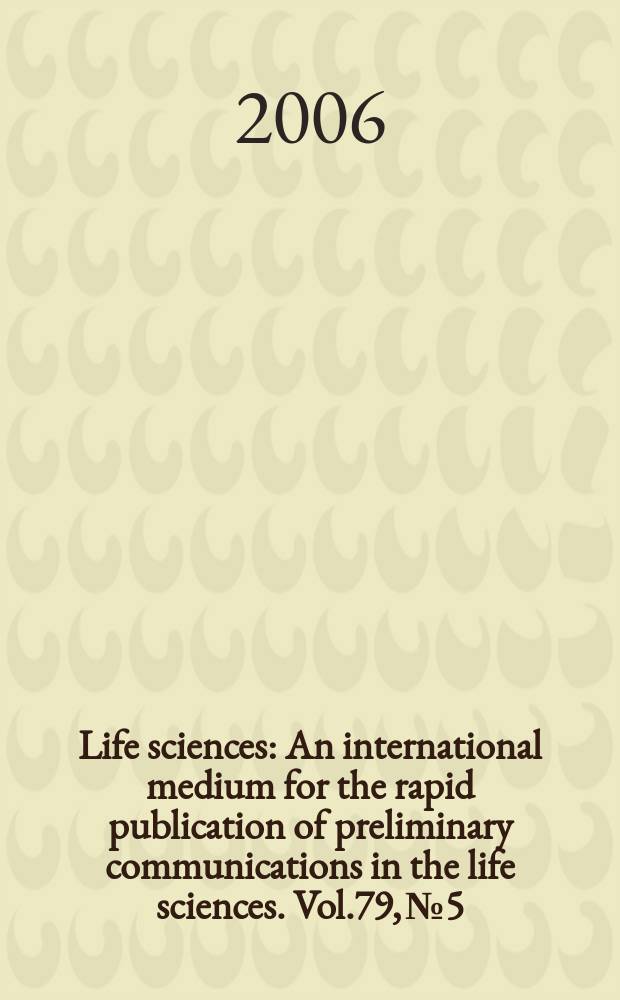 Life sciences : An international medium for the rapid publication of preliminary communications in the life sciences. Vol.79, № 5