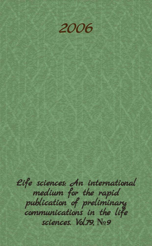 Life sciences : An international medium for the rapid publication of preliminary communications in the life sciences. Vol.79, № 9