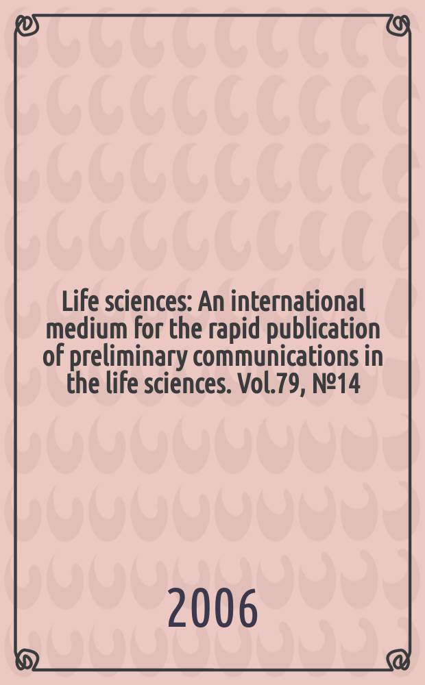 Life sciences : An international medium for the rapid publication of preliminary communications in the life sciences. Vol.79, № 14