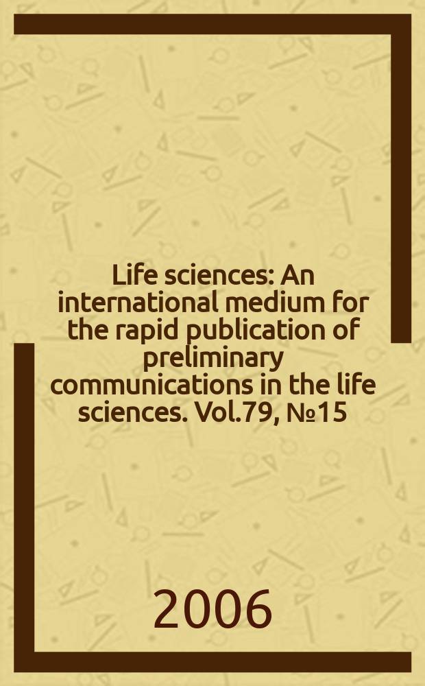 Life sciences : An international medium for the rapid publication of preliminary communications in the life sciences. Vol.79, № 15