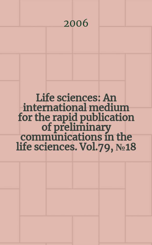 Life sciences : An international medium for the rapid publication of preliminary communications in the life sciences. Vol.79, № 18