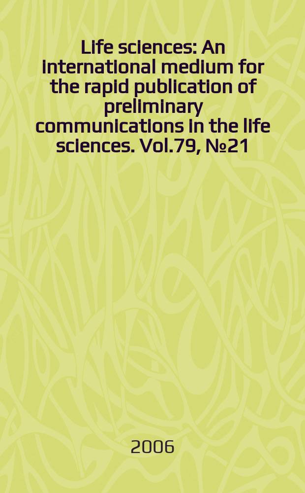 Life sciences : An international medium for the rapid publication of preliminary communications in the life sciences. Vol.79, № 21