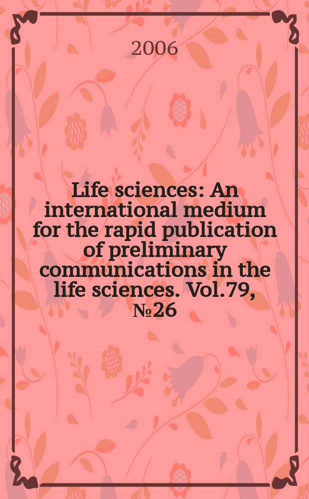 Life sciences : An international medium for the rapid publication of preliminary communications in the life sciences. Vol.79, № 26