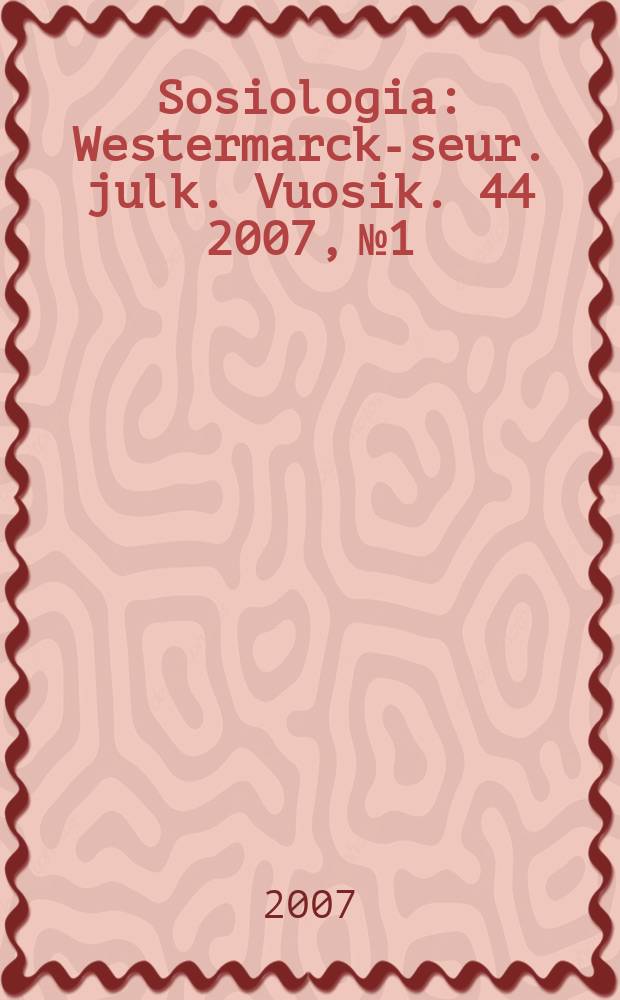 Sosiologia : Westermarck-seur. julk. Vuosik. 44 2007, № 1