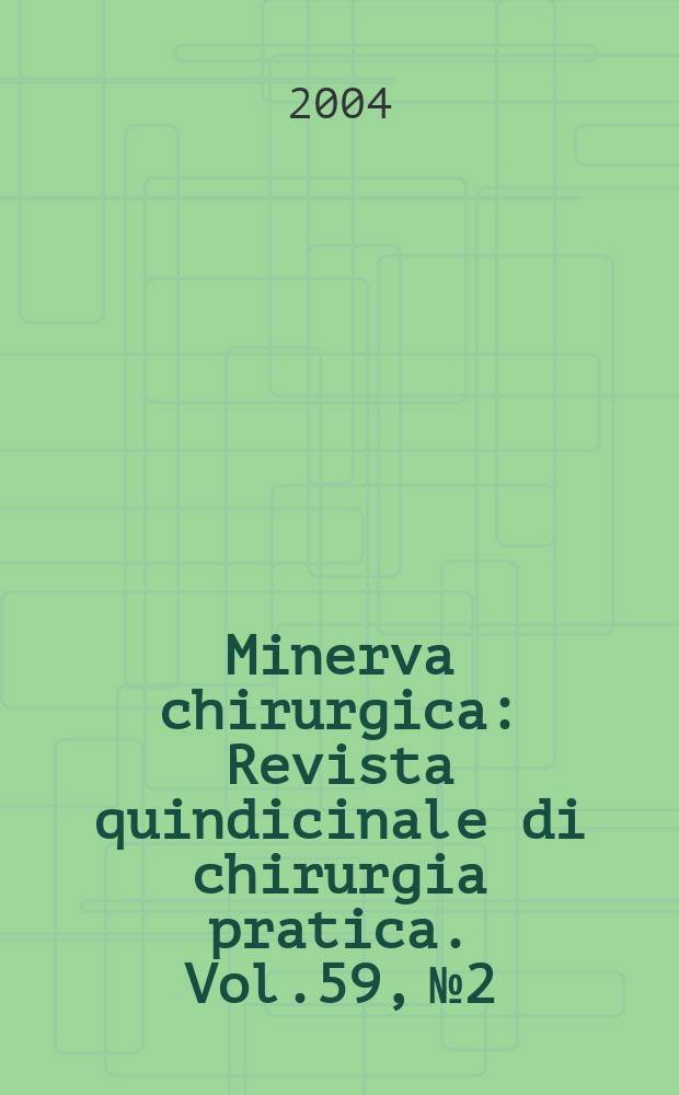 Minerva chirurgica : Revista quindicinale di chirurgia pratica. Vol.59, №2