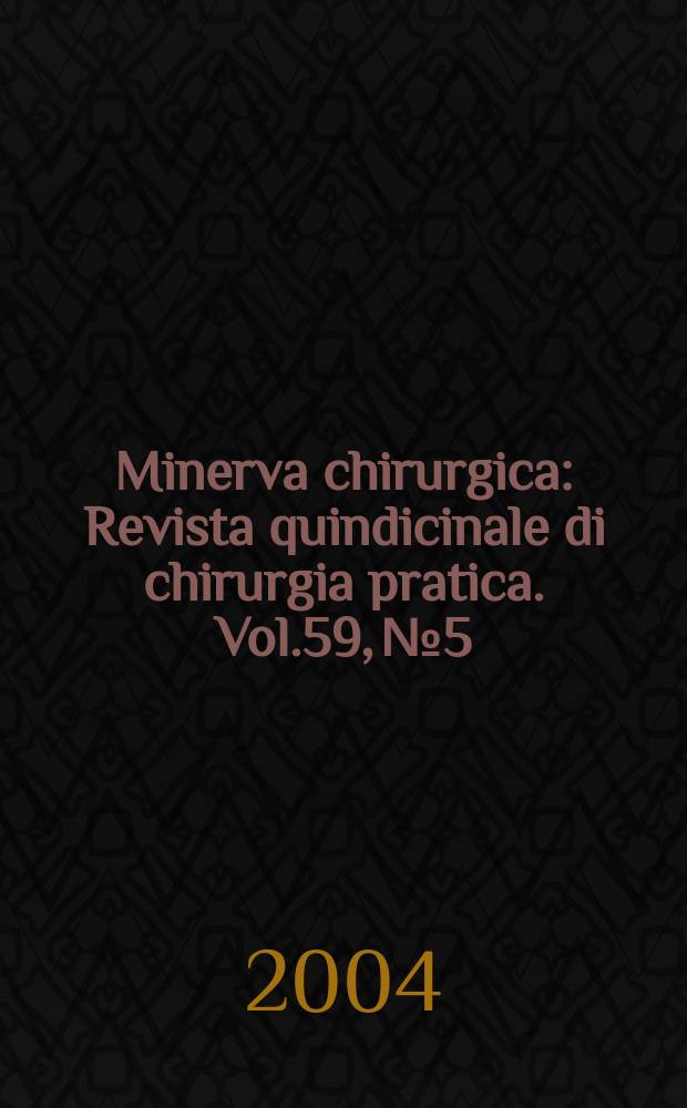 Minerva chirurgica : Revista quindicinale di chirurgia pratica. Vol.59, №5