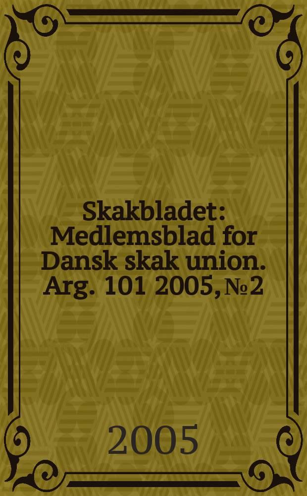 Skakbladet : Medlemsblad for Dansk skak union. Arg. 101 2005, № 2