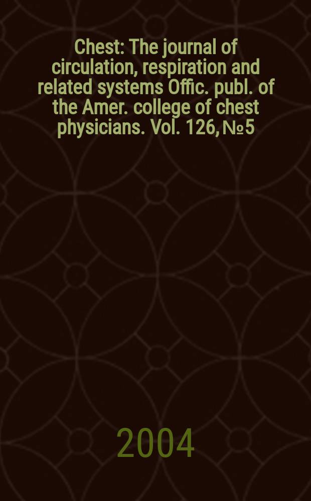 Chest : The journal of circulation, respiration and related systems Offic. publ. of the Amer. college of chest physicians. Vol. 126, № 5