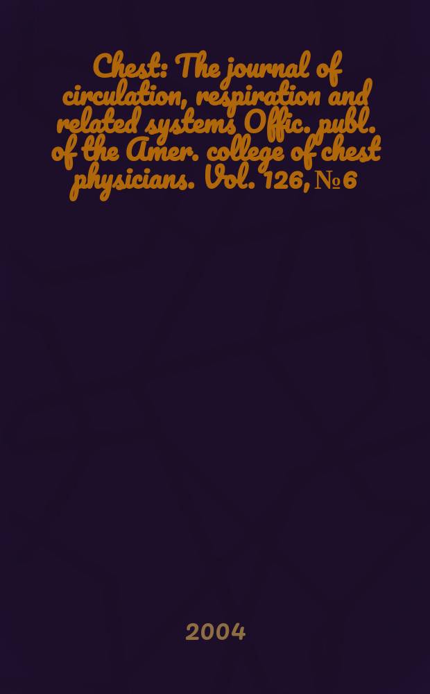 Chest : The journal of circulation, respiration and related systems Offic. publ. of the Amer. college of chest physicians. Vol. 126, № 6