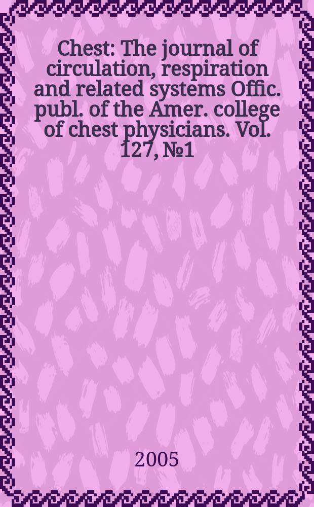Chest : The journal of circulation, respiration and related systems Offic. publ. of the Amer. college of chest physicians. Vol. 127, № 1