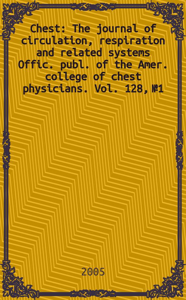 Chest : The journal of circulation, respiration and related systems Offic. publ. of the Amer. college of chest physicians. Vol. 128, № 1