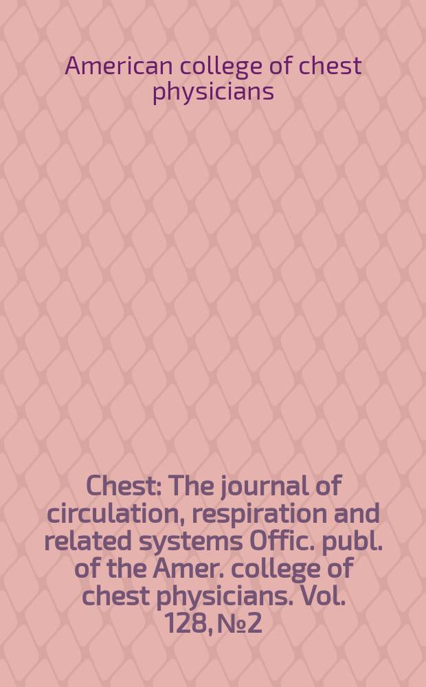 Chest : The journal of circulation, respiration and related systems Offic. publ. of the Amer. college of chest physicians. Vol. 128, № 2
