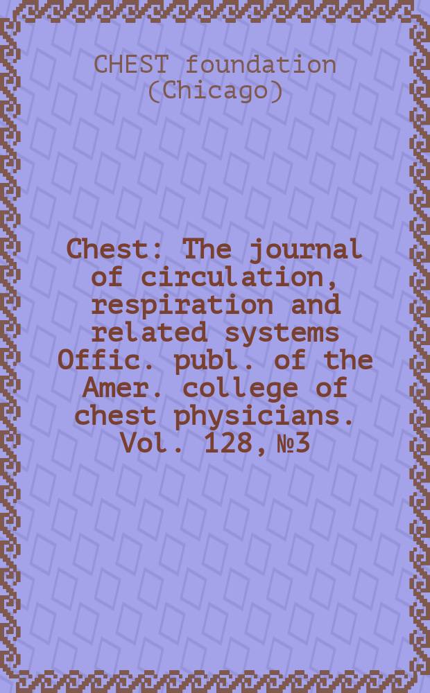 Chest : The journal of circulation, respiration and related systems Offic. publ. of the Amer. college of chest physicians. Vol. 128, № 3