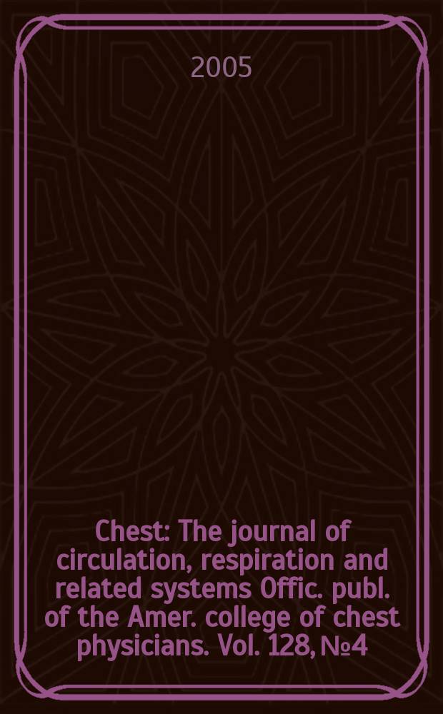 Chest : The journal of circulation, respiration and related systems Offic. publ. of the Amer. college of chest physicians. Vol. 128, № 4