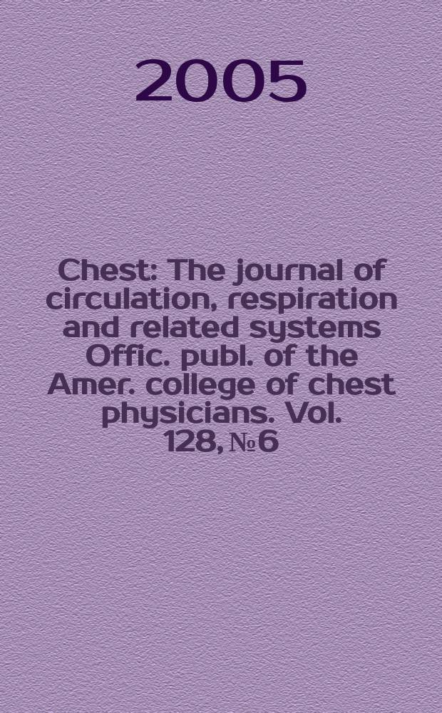 Chest : The journal of circulation, respiration and related systems Offic. publ. of the Amer. college of chest physicians. Vol. 128, № 6