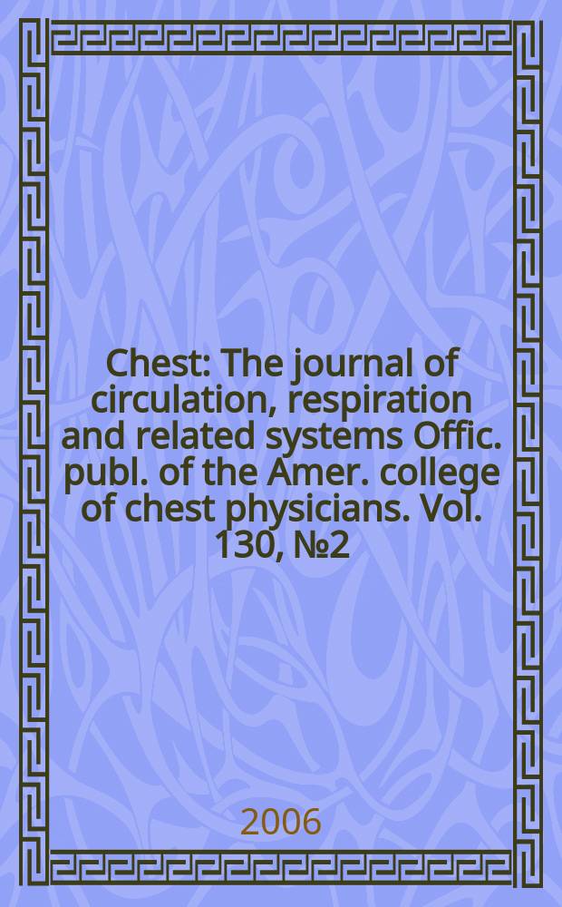 Chest : The journal of circulation, respiration and related systems Offic. publ. of the Amer. college of chest physicians. Vol. 130, № 2