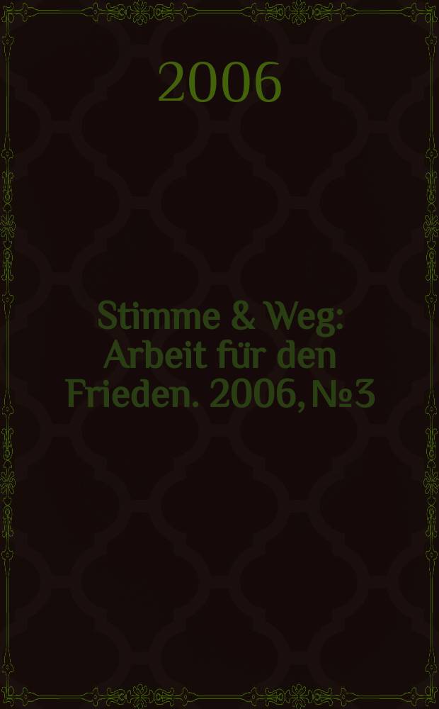 Stimme & Weg : Arbeit für den Frieden. 2006, № 3